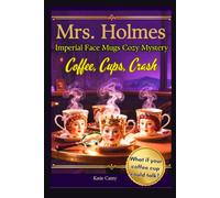 Mrs. Holmes and The Mysterious Case of the Imperial Mugs: Coffee, Cups, & Crash (Mrs. Holmes cozy mystery)