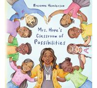 Mrs. Hope's Classroom of Possibilities: Affirmations, Big Dreams, and Kind Lessons from an Inspiring Teacher