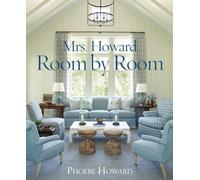Mrs. Howard, Room by Room: The Essentials of Decorating with Southern Style