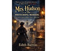 Mrs Hudson and The Whitechapel Murders: The daring heroine who uncovers what Holmes overlooks (The Secret Cases of Baker Street)