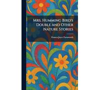 Mrs. Humming Bird's Double and Other Nature Stories