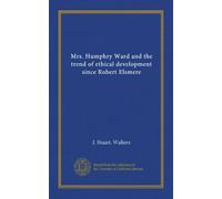 Mrs. Humphry Ward and the trend of ethical development since Robert Elsmere