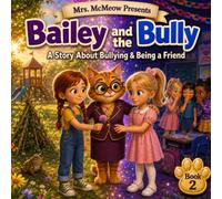 Mrs. McMeow Presents: Bailey and the Bully: A Story About Bullying & Being a Friend