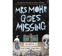 Mrs Mohr Goes Missing: 'An ingenious marriage of comedy and crime.' Olga Tokarczuk, 2018 winner of the Nobel Prize in Literature
