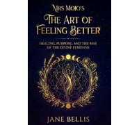 Mrs Mojo's The Art of Feeling Better: Healing, Purpose & the Rise of the Divine Feminine