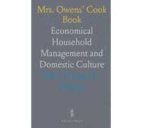Mrs. Owens' Cook Book: Economical Household Management and Domestic Culture