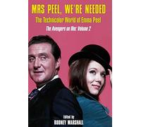 Mrs Peel, We're Needed: The Technicolor world of Emma Peel: Volume 2 (The Avengers on film)
