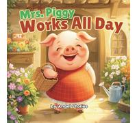 Mrs. Piggy Works All Day: A Sweet Toddler Story About Helping, Kindness, and Hard Work for Kids Ages 2-6 Years Old: Children Bedtime Animal Story Book with beautiful illustrations Bedtime perfect for Toddlers and Preschoolers