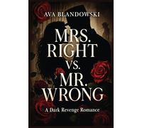 MRS. RIGHT VS. MR. WRONG: A Dark Revenge Romance