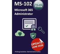 MS-102 Microsoft 365 Administrator: Prüfung bestehen. Betrieb beherrschen.