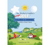 Ms. Birdie & Caddie's Ultimate Golf Colors & Shapes: Tiny Golfers Start Here
