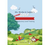Ms. Birdie & Caddie's ULTIMATE GOLF Lessons & Activity Guide: Introductory Level Training, 2nd Edition
