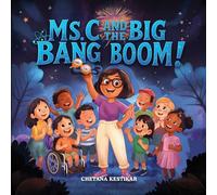 Ms. C and the Big Bang Boom!: A magical trip to the very beginning of everything! (Ms. C's Wonder of School)