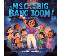 Ms. C and the Big Bang Boom!: A magical trip to the very beginning of everything! (Ms. C's Wonder of School)