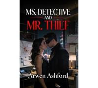 Ms. Detective And Mr. Thief: A Game of Lies, Power, and the One Heart She Was Never Meant to Chase