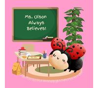 Ms. Olson Always Believes: A Teacher Appreciation Book