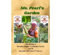 Ms Pearl's Garden The Birthing of Brooklyn Heights Community Garden and Me