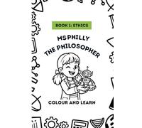 Ms Philly the Philosopher - Book 1: Ethics: Colouring Book (Ms Philly the Philosopher - "Big Questions for Little Thinkers" - Colour and Learn)