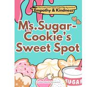 Ms.Sugar-Cookie's Sweet Spot: A story about kindness and empathy and teaching self-regulation skills for kids (Learn All About Handling Big Emotions With The Cookie Crew)