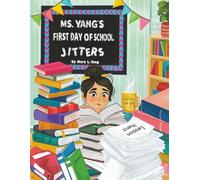 Ms. Yang's First Day Of School Jitters: A Fun and Heartwarming Tale of Back-to-School Nervousness, Laughter, and Friendship