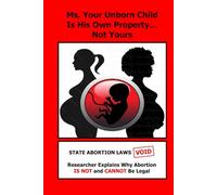 Ms, Your Unborn Child Is His Own Property... Not Yours