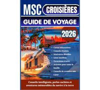 MSC CROISIÈRES GUIDE DE VOYAGE 2026: Le planificateur ultime avec des itinéraires détaillés, des cartes et des excursions à terre pour la ... l'Amérique du Sud, l'Asie et le Moyen-Orient