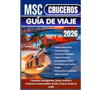 MSC CRUCEROS GUÍA DE VIAJE 2026: El planificador definitivo con itinerarios detallados, mapas y excursiones terrestres para el Mediterráneo, el ... las Bahamas, Sudamérica, Asia y Oriente Medio