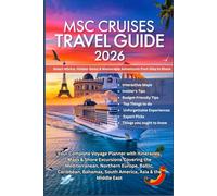MSC CRUISES TRAVEL GUIDE 2026: Your Complete Voyage Planner with Itineraries, Maps & Shore Excursions Covering the Mediterranean, Northern Europe, ... South America, Asia & the Middle East