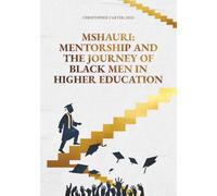 Mshauri: Mentorship and the Journey of Black Men in Higher Education