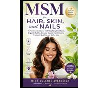 MSM for Hair, Skin, and Nails: A Practical Guide to Methylsulfonylmethane, Organic Sulfur, Beauty Supplement Basics, Product Quality, and Safer Use