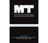 MT25: Twenty-five Tactics for Building an Unbreakable, Mentally Tough Mind