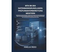 MTA 98-364 Datenbankgrundlagen: Prüfungsvorbereitung meistern: Bestehen Sie Ihre Microsoft Technology Associate-Zertifizierung mit über 200 gezielten ... und praxisnahen Datenbankgrundlagen.