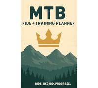 MTB Ride Tracker & Training Planner: Log Mountain Bike Sessions, Track Progress, Build Fitness, and Record Trail Adventures (Quarterly Training Journal for Riders)