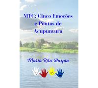 MTC: Emoções e Pontos de Acupuntura: Os Cinco Elementos, as Cinco Emoções e automassagens. (Medicina Tradicional Chinesa no nosso Dia-a-dia)