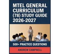 MTEL General Curriculum (78) Study Guide 2026-2027: Essential Content Coverage, Practice Question Bank, Answer Keys, and In-Depth Explanations