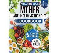 MTHFR ANTI INFLAMMATORY DIET COOKBOOK: A 30-Day Gene-Targeted Cooking Plan to Soothe Autoimmune Symptoms, Boost Detox & Regain Vitality