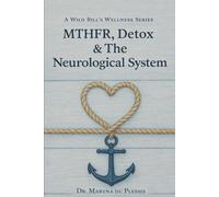 MTHFR, DETOX & THE NEUROLOGICAL SYSTEM: A Guide for Parkinson’s, MS, Neuropathy & Chronic Neuro-Inflammation: 1