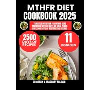 Mthfr Diet Cookbook 2025: Targeted Nutrition for MTHFR Gene Mutation with 80 Days of Meal Plans and 2500 Days of Restorative Recipes (Dr. Bradbury’s Signature Cookbook Series)