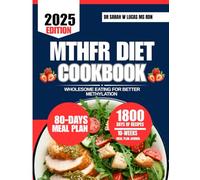 MTHFR DIET COOKBOOK 2025: Wholesome Eating for Better Methylation (Dr. Sarah’s Whole Family Wellness Cookbook Series)