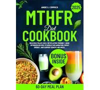 MTHFR Diet Cookbook: Delicious Folate-Rich, Methylation-Friendly, Gene-Optimized Recipes to Reduce Inflammation, Boost Energy, and Support Genetic Wellness.