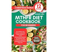 MTHFR DIET COOKBOOK FOR BEGINNERS: Eat nutritious and delicious meals, 150+ recipes solution to resolve Methylenetetrahydrofolate reductase with ... shopping list for Novice longer life.
