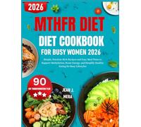 Mthfr Diet Cookbook For Busy Women 2026: Simple, Nutrient-Rich Recipes and Easy Meal Plans to Support Methylation, Boost Energy, and Simplify Healthy Eating for Busy Lifestyles