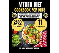 Mthfr Diet Cookbook For kids: Restorative and Nourishing Children with MTHFR Mutation Through an 80-Day Meal Plan and 2,500 Recipes (Dr. Bradbury’s Signature Cookbook Series)