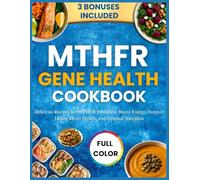 MTHFR GENE HEALTH COOKBOOK: Delicious Recipes for MTHFR Mutation: Boost Energy, Support Detox, Heart Health, and Optimal Nutrition