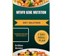 MTHFR GENE MUTATION DIET SOLUTIONS: The Nutrigenomics Kitchen: Simple, Powerful Meals to Enhance Your Health at the Cellular Level