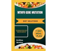 MTHFR GENE MUTATION DIET SOLUTIONS: The Nutrigenomics Kitchen: Simple, Powerful Meals to Enhance Your Health at the Cellular Level