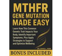 MTHFR Gene Mutation Made Easy: Learn How This Common Genetic Trait Impacts Your Body, Identify Important Symptoms, Plus Apply Strategies to Support and Optimize Wellbeing