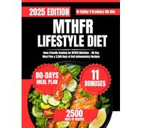 MTHFR LIFESTYLE DIET 2025: Gene-Friendly Cooking for MTHFR Mutation - 80-Day Meal Plan & 2,500 Days of Anti-Inflammatory Recipes (Dr. Bradbury’s Signature Cookbook Series)