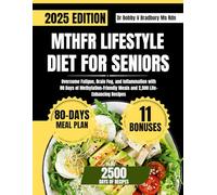 MTHFR LIFESTYLE DIET FOR SENIORS: Overcome Fatigue, Brain Fog, and Inflammation with 80 Days of Methylation-Friendly Meals and 2,500 Life-Enhancing Recipes (Dr. Bradbury’s Signature Cookbook Series)