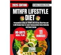 MTHFR LIFESTYLE DIET: Personalized Eating for MTHFR with 80-Day Meal Plan and 2,500 Recipe Days to Lower Homocysteine Detox Naturally and Boost Energy (Dr. Bradbury’s Signature Cookbook Series)